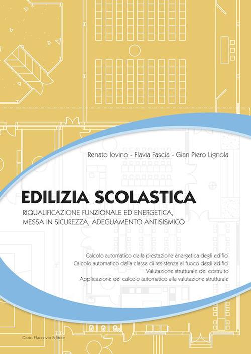 Edilizia scolastica. Riqualificazione funzionale ed energetica, messa in sicurezza, adeguamento antisismico - Renato Iovino,Flavia Fascia,G. Piero Lignola - copertina