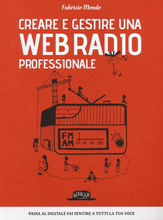Creare e gestire una web radio professionale - Fabrizio Mondo - Libro -  Flaccovio Dario - Web book | IBS