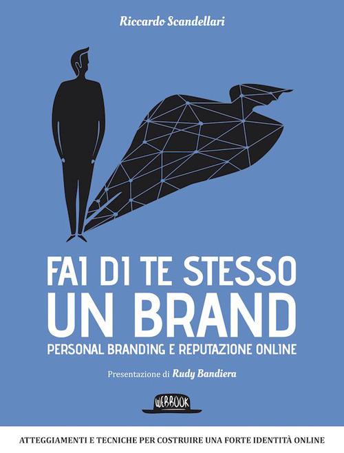 Fai di te stesso un brand. Essere autorevole e ispirare fiducia - Riccardo Scandellari - copertina