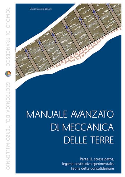 Manuale avanzato di meccanica delle terre. Vol. 2: Stress-paths, legame costitutivo sperimentale, teoria della consolidazione - Romolo Di Francesco - copertina