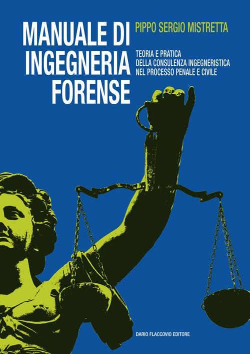 Manuale di ingegneria forense. Teoria e pratica della consulenza ingegneristica nel processo penale e civile - Sergio Pippo Mistretta - copertina