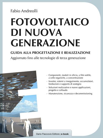 Fotovoltaico di nuova generazione. Guida alla progettazione e realizzazione - Fabio Andreolli - ebook