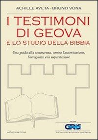 I testimoni di Geova e lo studio della Bibbia. Una guida alla conoscenza,  contro l'autoritarismo, l'arroganza e la superstizione - Achille Aveta - Bruno  Vona - - Libro - Flaccovio Dario - GRIS. Teologia, religione e rel. altern.