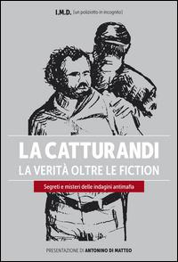 La catturandi. La verità oltre le fiction. Segreti e misteri delle indagini antimafia - I.M.D. - copertina