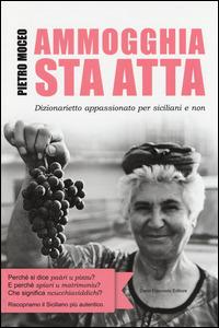 Ammogghia sta atta. Dizionarietto appassionato per siciliani e non - Pietro Moceo - copertina