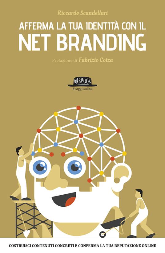 Afferma la tua identità con il net branding. Costruisci contenuti concreti e rafforza la tua reputazione online - Riccardo Scandellari - copertina