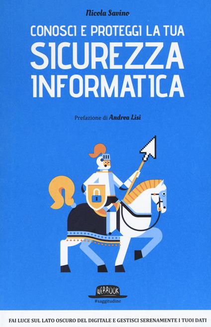 Conosci e proteggi la tua sicurezza informatica - Nicola Savino - copertina