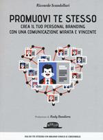 Promuovi te stesso. Crea il tuo personal branding con una comunicazione mirata e vincente