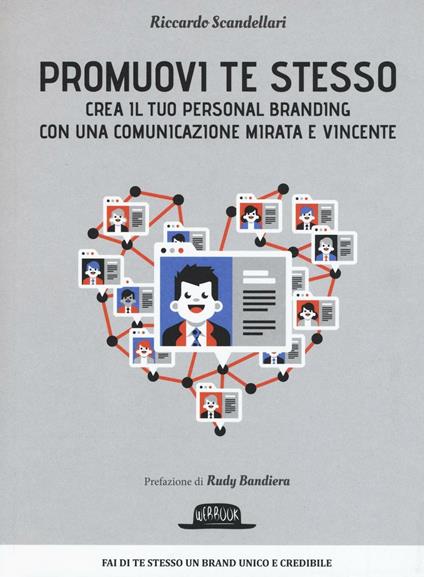 Promuovi te stesso. Crea il tuo personal branding con una comunicazione mirata e vincente - Riccardo Scandellari - copertina