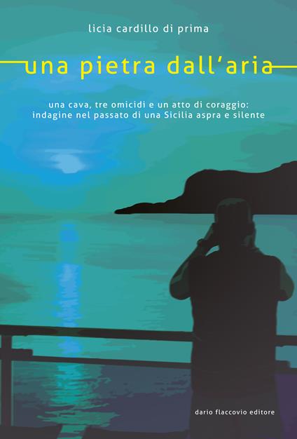 Una pietra dall'aria. Una cava, tre omicidi e un atto di coraggio: indagine nel passato di una Sicilia aspra e silente - Licia Cardillo Di Prima - ebook