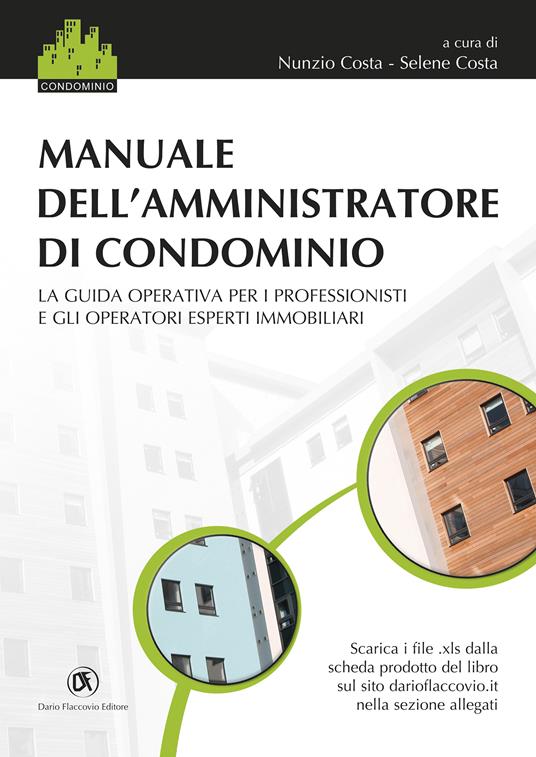 Manuale dell'amministratore di condominio. La guida operativa per i professionisti e gli operatori esperti immobiliari - Nunzio Costa,Selene Costa - ebook