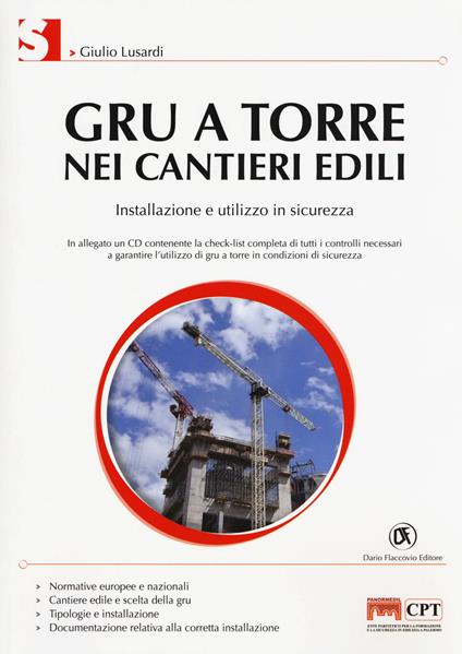 Gru a torre nei cantieri edili. Installazione e utilizzo in sicurezza. Con CD-ROM - Giulio Lusardi - copertina