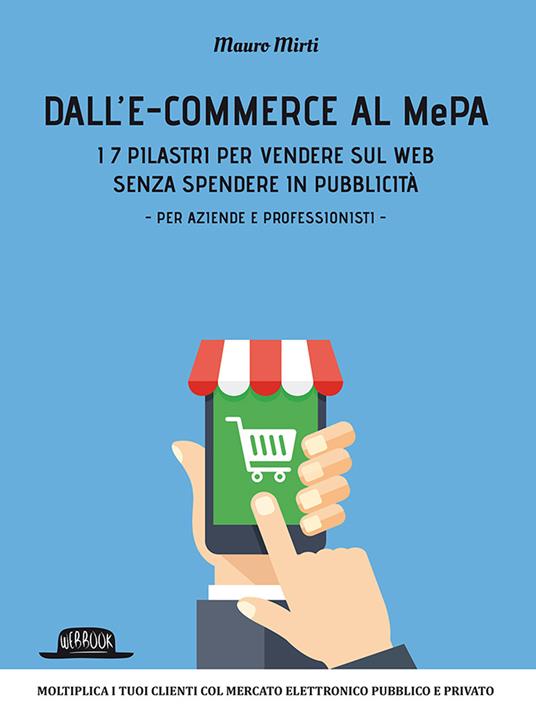 Dall'e-commerce al Mepa. I 7 pilastri per vendere sul web senza spendere in pubblicità. Per aziende e professionisti - Mauro Mirti - copertina
