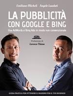 La pubblicità con Google e Bing. Usa AdWords e Bing Ads in modo non convenzionale