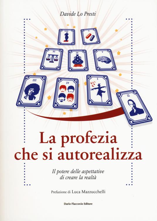 La profezia che si autorealizza. Il potere delle aspettative di creare la  realtà - Davide Lo Presti - Libro - Flaccovio Dario - Binario. Libri per  evolversi