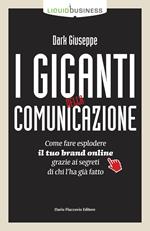 I giganti della comunicazione. Come far esplodere il tuo brand online grazie ai segreti di chi l'ha già fatto