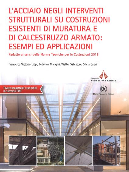 L'acciaio negli interventi strutturali su costruzioni esistenti di muratura e di calcestruzzo armato: esempi ed applicazioni redatto ai sensi delle norme tecniche per le costruzioni 2018. Con aggiornamento online - Francesco Vittorio Lippi,Federico Mangini,Walter Salvatore - copertina