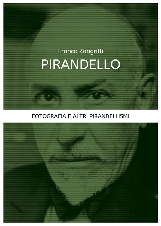 Pirandello. Fotografia e altri pirandellismi - Franco Zangrilli - copertina