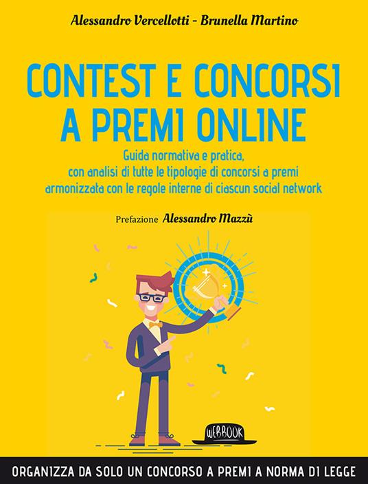 Contest e concorsi a premi online. Guida normativa e pratica, con analisi di tutte le tipologie di concorsi a premi armonizzata con le regole interne di ciascun social network - Alessandro Vercellotti,Brunella Martino - copertina