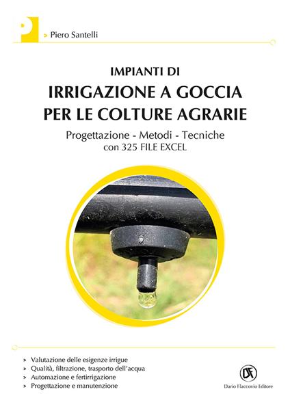 Impianti di irrigazione a goccia per le colture agrarie. Progettazione, metodi, tecniche. Con 325 file Excel - Piero Santelli - copertina