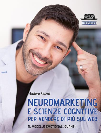 Neuromarketing e scienze cognitive per vendere di più sul web. Il modello Emotional Journey - Andrea Saletti - copertina