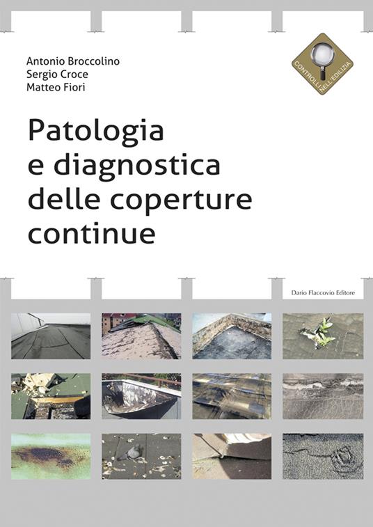 Patologia e diagnostica delle coperture continue - Antonio Broccolino - Sergio  Croce - - Libro - Flaccovio Dario - Progettazione | IBS