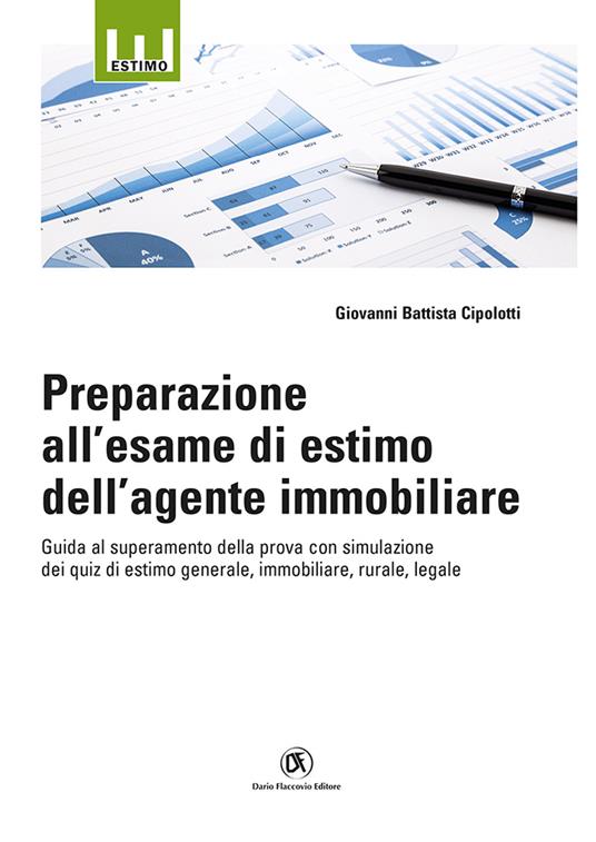 Preparazione all'esame di estimo dell'agente immobiliare. Guida al superamento della prova con simulazione dei quiz di estimo generale, immobiliare, rurale, legale - Giovanni Battista Cipolotti - copertina