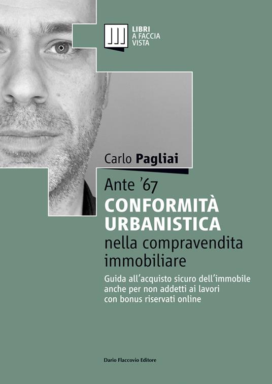 Ante '67. La conformità urbanistica nella compravendita immobiliare. Guida all'acquisto sicuro dell'immobile anche per non addetti ai lavori - Carlo Pagliai - copertina