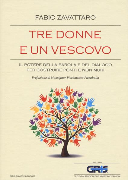 Tre donne e un vescovo. Il potere della parola e del dialogo per costruire ponti e non muri - Fabio Zavattaro - copertina