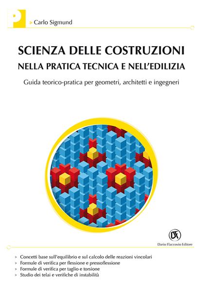 Scienza delle costruzioni nella pratica tecnica e nell'edilizia. Guida teorico-pratica per geometri, architetti e ingegneri - Carlo Sigmund - copertina