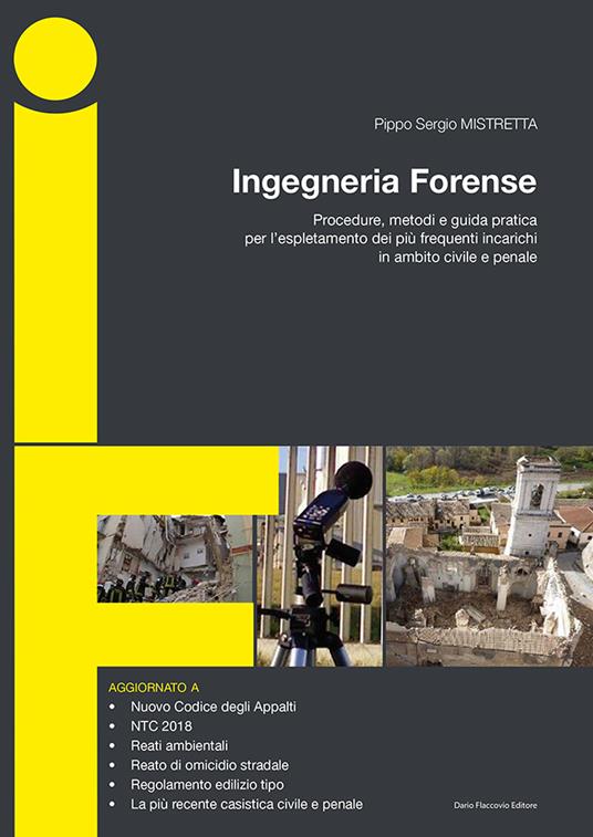 Ingegneria forense. Procedure, metodi e guida pratica per l'espletamento dei più frequenti incarichi in ambito civile e penale - Sergio Pippo Mistretta - copertina