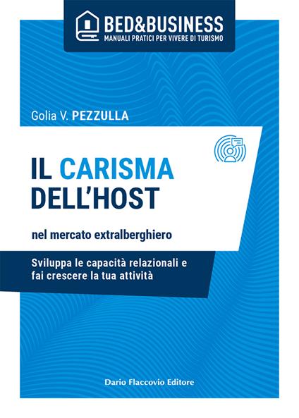 Il carisma dell'host nel mercato extralberghiero. Sviluppa le capacità relazionali e fai crescere la tua attività - Golia Pezzulla - copertina