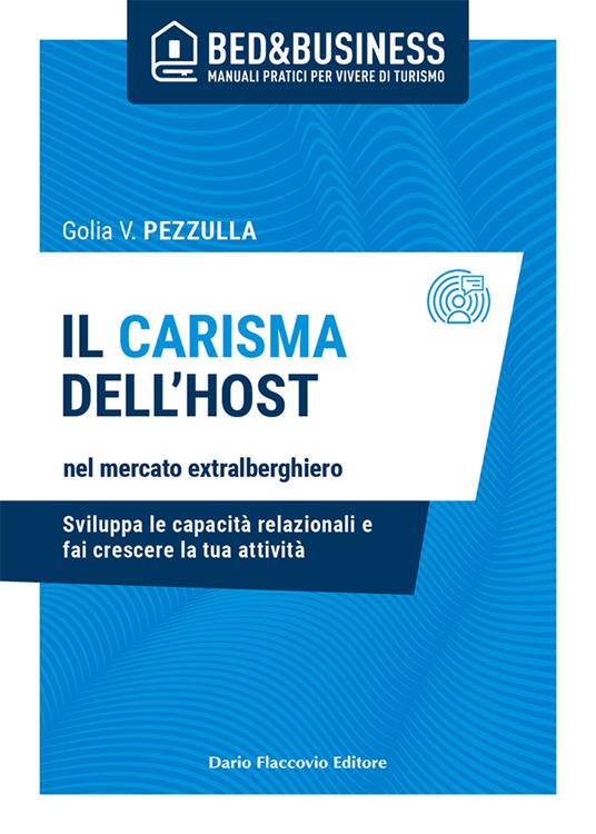 Il carisma dell'host nel mercato extralberghiero. Sviluppa le capacità relazionali e fai crescere la tua attività - Golia Pezzulla - copertina