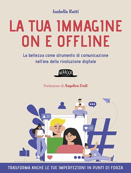 La tua immagine on e offline. La bellezza come strumento di comunicazione nell’era della rivoluzione digitale, trasforma anche le tue imperfezioni in punti di forza - Isabella Ratti - copertina