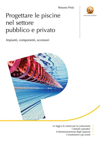 Progettare le piscine nel settore pubblico e privato. Impianti, componenti, accessori - Rossana Prola - copertina