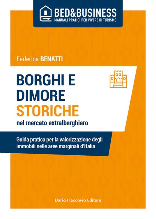 Borghi e dimore storiche nel mercato extralberghiero. Guida pratica per la valorizzazione degli immobili nelle aree marginali d'Italia - Federica Benatti - copertina