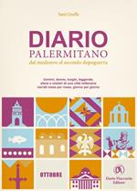 Diario palermitano. Dal medioevo al secondo dopoguerra. Uomini, donne, luoghi, leggende, sfarzi e misteri di una città millenaria. Vol. 10: Ottobre