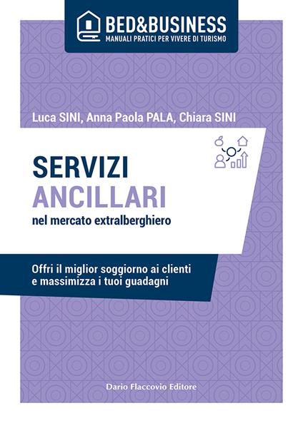 Servizi ancillari nel mercato extralberghiero. Offri il miglior soggiorno ai clienti e massimizza i tuoi guadagni - Luca Sini,Anna Paola Pala,Chiara Sini - copertina