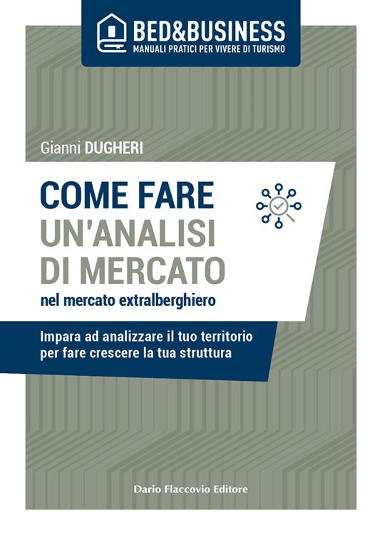 Come fare un'analisi di mercato nel mercato extralberghiero. Impara ad analizzare il tuo territorio per fare crescere la tua struttura - Gianni Dugheri - copertina