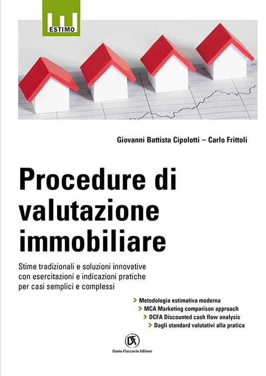 Procedure di valutazione immobiliare. Stime tradizionali e soluzioni innovative con esercitazioni e indicazioni pratiche per casi semplici e complessi - Giovanni Battista Cipolotti,Carlo Frittoli - copertina