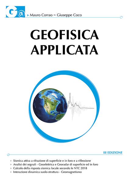 Geofisica applicata. Con particolare riferimento alle prospezioni sismiche, elettriche, elettromagnetiche e geotermiche. Con CD-ROM - Mauro Corrao,Giuseppe Coco - copertina