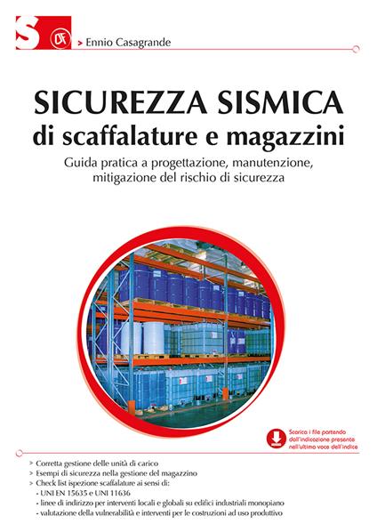 Sicurezza sismica di scaffalature e magazzini. Guida pratica a progettazione, manutenzione, mitigazione del rischio di sicurezza - Ennio Casagrande - copertina