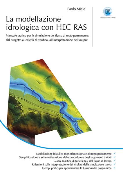 La modellazione idrogeologica con HEC RAS. Manuale pratico per la simulazione del flusso al moto permanente: dal progetto ai calcoli di verifica, all'interpretazione dell'output - Paolo Miele - copertina