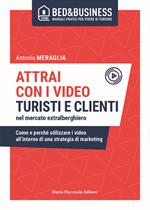 Attrai con i video turisti e clienti nel mercato extralberghiero. Come e perché utilizzare i video all'interno di una strategia di marketing