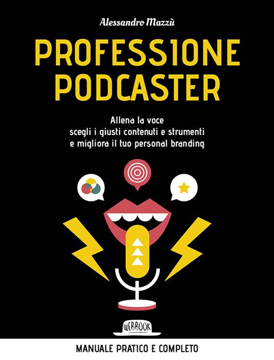 Professione podcaster. Allena la voce, scegli i giusti contenuti e strumenti e migliora il tuo personal branding - Alessandro Mazzù - copertina