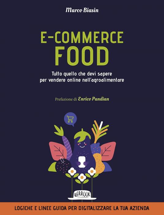 E-commerce food. Tutto quello che devi sapere per vendere online nell'agroalimentare - Marco Biasin - ebook