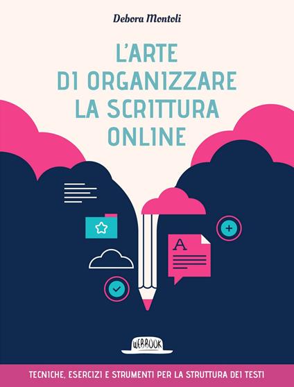 L' arte di organizzare la scrittura online. Tecniche esercizi e strumenti per la struttura dei testi - Debora Montoli - ebook