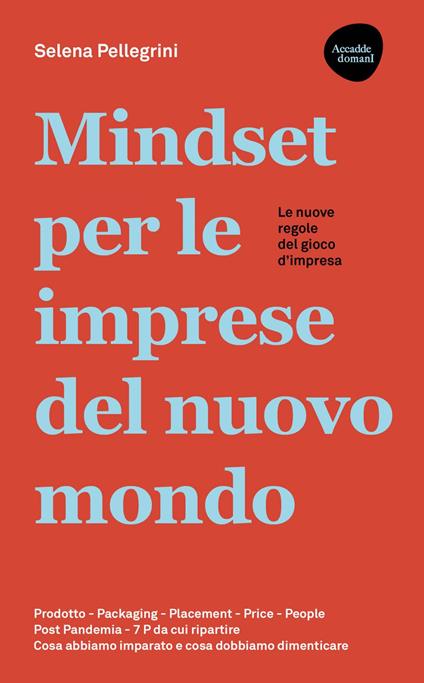 Mindset per le imprese del nuovo mondo. Prodotto, Packaging, Placement, Price, People, Post Pandemia, 7 P da cui ripartire - Selena Pellegrini - ebook