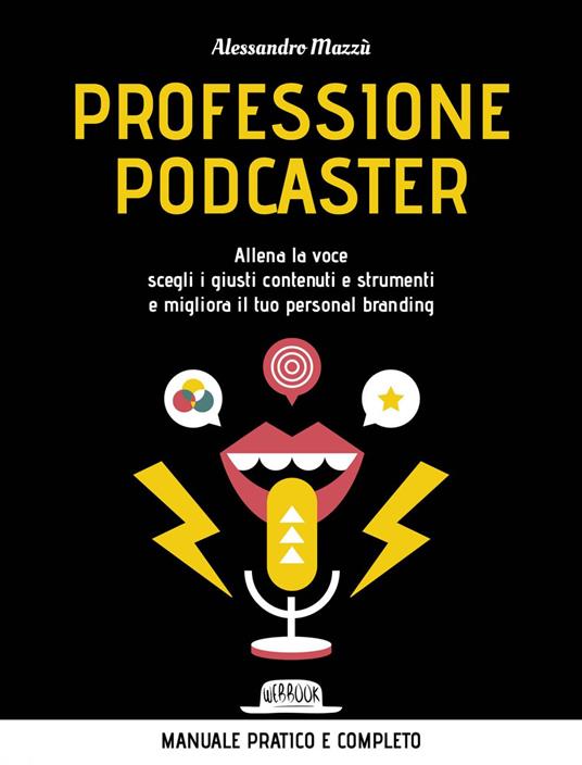 Professione podcaster. Allena la voce, scegli i giusti contenuti e strumenti e migliora il tuo personal branding - Alessandro Mazzù - ebook