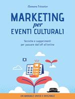 Marketing per eventi culturali. Tecniche e suggerimenti per passare dall'off all'online